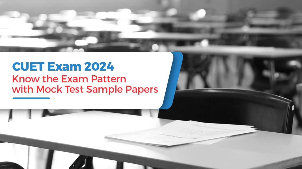 CUET Exam 2024 Know Exam Pattern Better with Mock Test Sample Papers.jpg